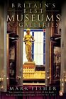 Britain's Best Museums and Galleries: From the Grea... by Fisher, Mark Paperback