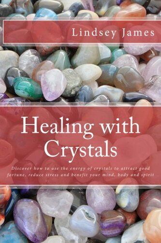 Healing with Crystals: Discover how to use the energy of cr... by James, Lindsey - Picture 1 of 2