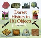 Dorset History in 101 Objects by Hearing, Terry Book The Fast Free Shipping