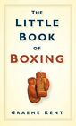 The Little Book of Boxing by Kent, Graeme Hardback Book The Fast Free Shipping