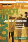 Love Is an Orientation Participant's Guide: Practical Ways to Build Bridges with