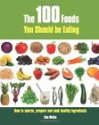 The 100 Foods You Should be Eating: How to Source, P... by Glen Matten Paperback