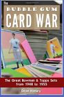 The Bubble Gum Card War: The Great Bowman & Topps Sets from 1948 to 1955