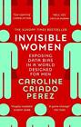 Invisible Women: Exposing Data Bias in a World Design... by Perez, Caroline Cria