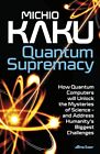 Quantum Supremacy: How Quantum Computers will Unlock... by Kaku, Michio Hardback