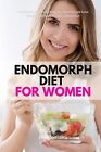 Endomorph Diet for Women: A Beginner's 5-Week Step-by-Step Weight Loss Guide Wit