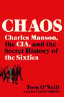Chaos: Charles Manson, the Cia, and the Secret History of the Sixties by O'Neill