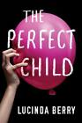 The Perfect Child by Berry, Lucinda Book The Fast Free Shipping