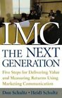 IMC, THE NEXT GENERATION FIVE STEPS FOR DELIVERING VALUE By Don Schultz & Heidi