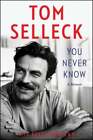 You Never Know: A Memoir by Tom Selleck: New