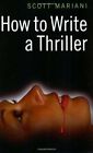 How to Write a Thriller by Mariani, Scott 1845281632 The Fast Free Shipping