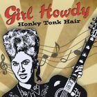 GIRL HOWDY - Honky Tonk Hair - CD - **BRAND NEW/STILL SEALED**