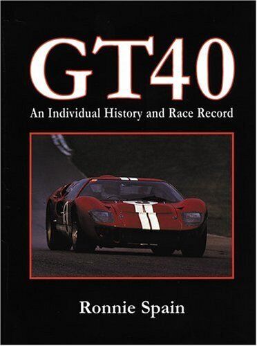 GT 40: AN INDIVIDUAL HISTORY AND RACE RECORD By Ronnie Spain - Picture 1 of 1