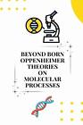 Beyond born openheimer Theorien über molekulare Prozesse von Mukherjee Bijit Papier