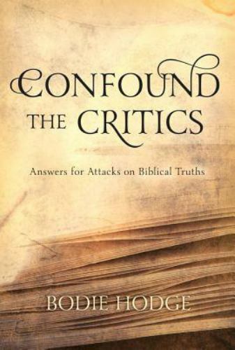 Confound the Critics: Answers for Attacks on Biblical Truth by Hodge, Bodie - Picture 1 of 1