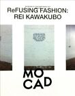 REFUSING FASHION: REI KAWAKUBO By Harold Koda & Sylvia Lavin