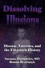 Dissolving Illusions: Disease, Vaccines, and The Forgotten History by Bystrianyk