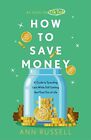 How To Save Money: A Guide to Spending Less While St... by Russell, Ann Hardback