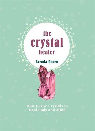 The Crystal Healer: How to Use Crystals to Heal Body and Mind by Brenda Rosen - Picture 1 of 1