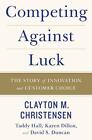 Competing Against Luck: The Story of ... by Duncan, David S Paperback / softback