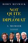 Not Quite A Diplomat: A Memoir by Robin Renwick Book The Fast Free Shipping