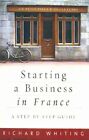 Starting a Business in France: A Step-by-step G... by Whiting, Richard Paperback