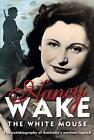 White Mouse: The Autobiography of Australia's Wartime Legend by Nancy Wake (Engl