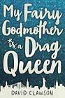 My Fairy Godmother is a Drag Queen by Clawson, David Hardback Book The Fast Free