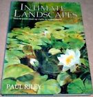 Intimate Landscapes How To Paint Close Up Views In Wa... by Riley, Paul Hardback