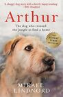 Arthur: The dog who crossed the jungle to find a home *SO... by Lindnord, Mikael