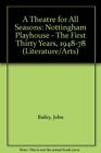 A Theatre for All Seasons: Nottingham Playhouse - Th... by Bailey, John Hardback