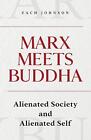 Marx trifft Buddha: Entfremdete Gesellschaft und entfremdetes Selbst von Zach Johnson Taschenbuch