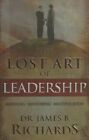 The Lost Art of Leadership: Model... by Richards, Dr James B Mixed media product