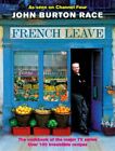 French Leave: Over 100 Irresistible Recipes by John Burton-Race Hardback Book