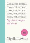 Cook, Eat, Repeat: Ingredients, recipes and stories. by Lawson, Nigella Book The