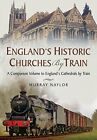 England s Historic Churches by Train by Murray Naylor Book The Fast Free