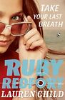 Take Your Last Breath: Book 2 (Ruby Red... by Child, Lauren Paperback / softback