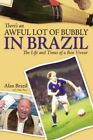 There's an Awful Lot of Bubbly in Brazil: The Life an... by Parry, Mike Hardback