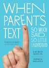 When Parents Text: So Much Said...So Little Understood by Fraioli, Sophia Book
