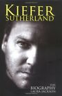 Kiefer Sutherland: The Biography by Jackson, Laura 0749951044 The Fast Free