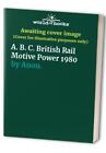 A. B. C. British Rail Motive Power 1980 by Anon. Hardback Book The Fast Free
