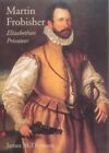 Martin Frobisher: Elizabethan Privateer by Mcdermott, J Hardback Book The Fast