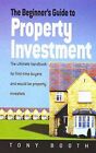 The Beginner's Guide to Property Investme... by Booth, Tony Paperback / softback