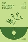 The Flowerpot Forager: An Easy Guide to Growing W... by Ovenden, Stuart Hardback