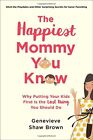The Happiest Mommy You Know: Why Putting You... by Brown, Genevieve Sha Hardback