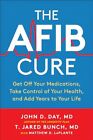 The AFib Cure: Get Off Your Medicatio... by Bunch, T. Jared Paperback / softback