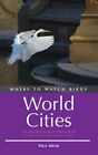 Where to Watch Birds in World Cities: The Essential ... by Milne, Paul Paperback