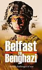 Belfast to Benghazi: Untold Challenges of War by Rupert Wieloch Book The Fast