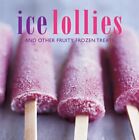 Ice Lollies: and other fruity frozen treats ... by Small, Ryland Peters Hardback