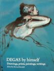 Degas by Himself: Drawings, Prints, Paintings, Writings (By himself series) Book